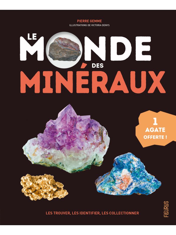 Le monde des minéraux. Les trouver, les identifier, les collectionner (1  agate offerte)